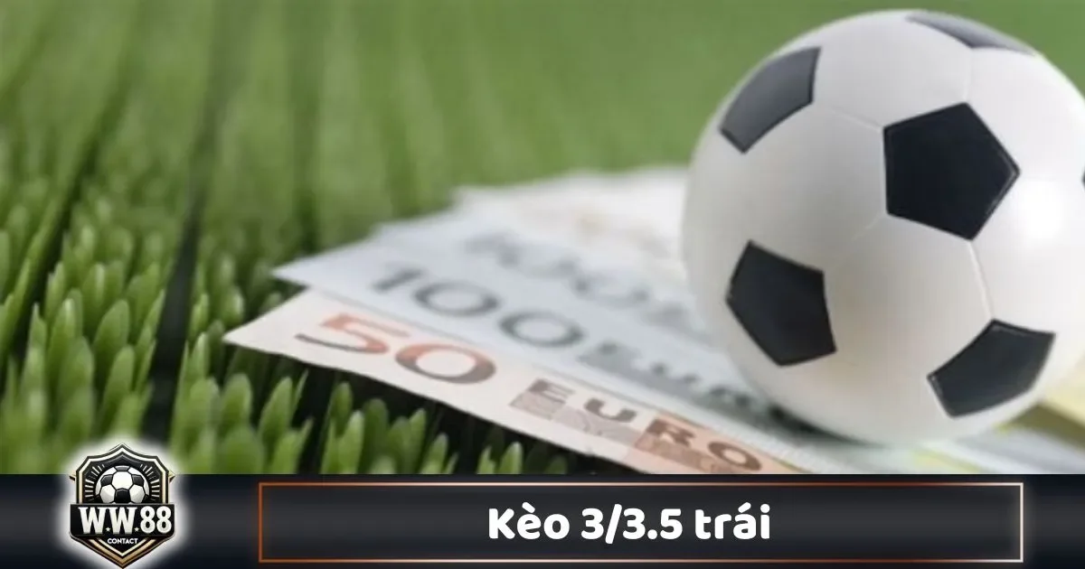 Kèo 3/3.5 Trái Là Gì? Chiến Thuật Cá Cược & Cách Chơi 2 Kèo 3/3.5 Trái Là Gì? Phân Tích Kèo 3/3.5: Khi Nào Nên Chọn Tài/Xỉu?