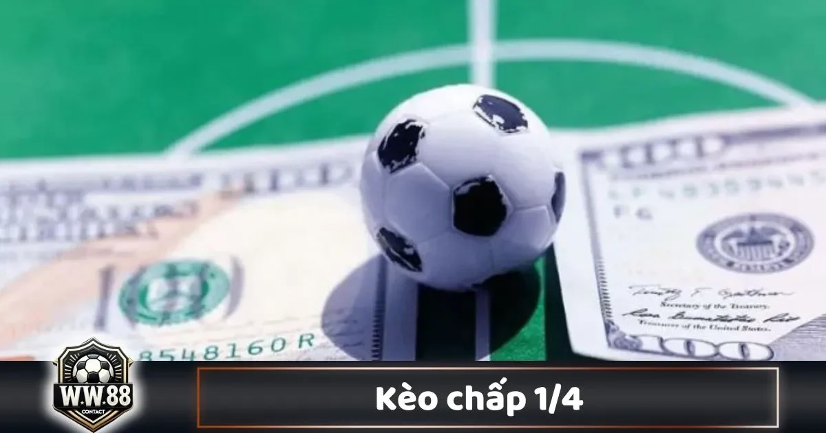 Kèo Chấp 1/4 Là Gì? Cách Cá Cược & Đọc Kèo Tại WW88 2 Sự Khác Biệt Giữa Kèo Chấp 1/4 & Kèo Đồng Banh